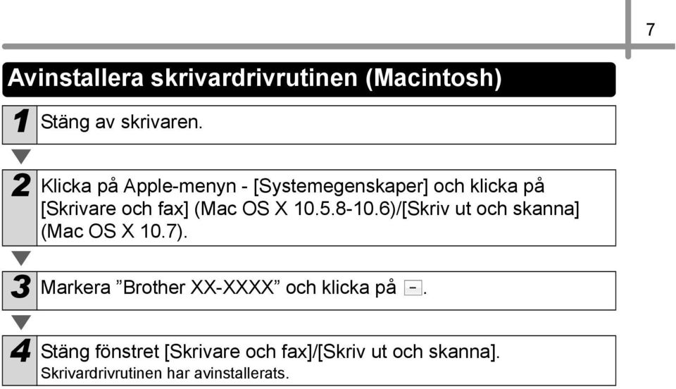 X 10.5.8-10.6)/[Skriv ut och skanna] (Mac OS X 10.7).