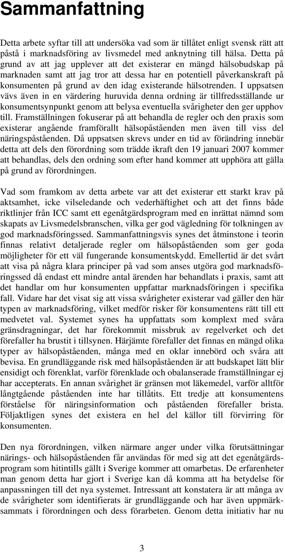 hälsotrenden. I uppsatsen vävs även in en värdering huruvida denna ordning är tillfredsställande ur konsumentsynpunkt genom att belysa eventuella svårigheter den ger upphov till.