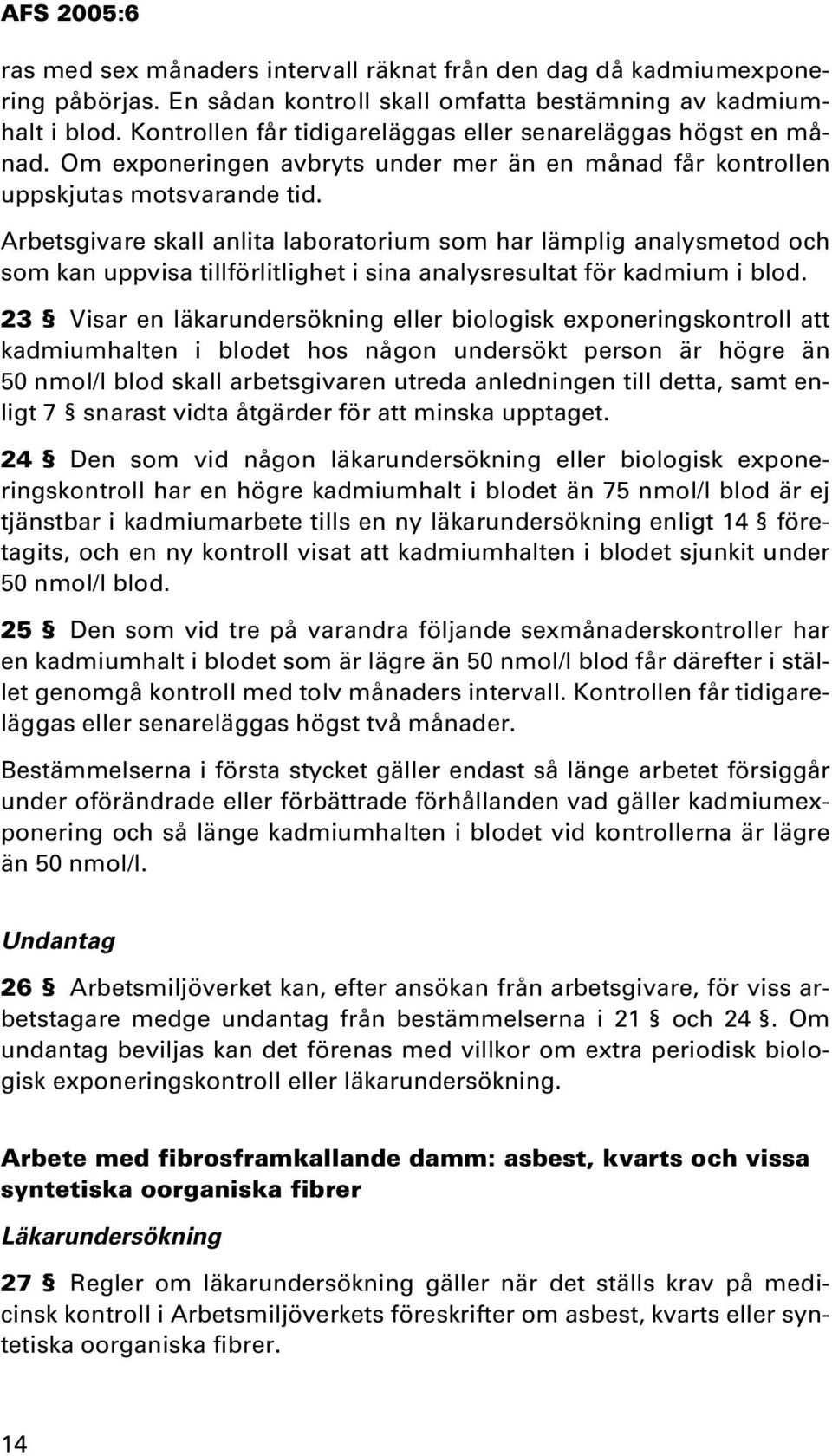 Arbetsgivare skall anlita laboratorium som har lämplig analysmetod och som kan uppvisa tillförlitlighet i sina analysresultat för kadmium i blod.