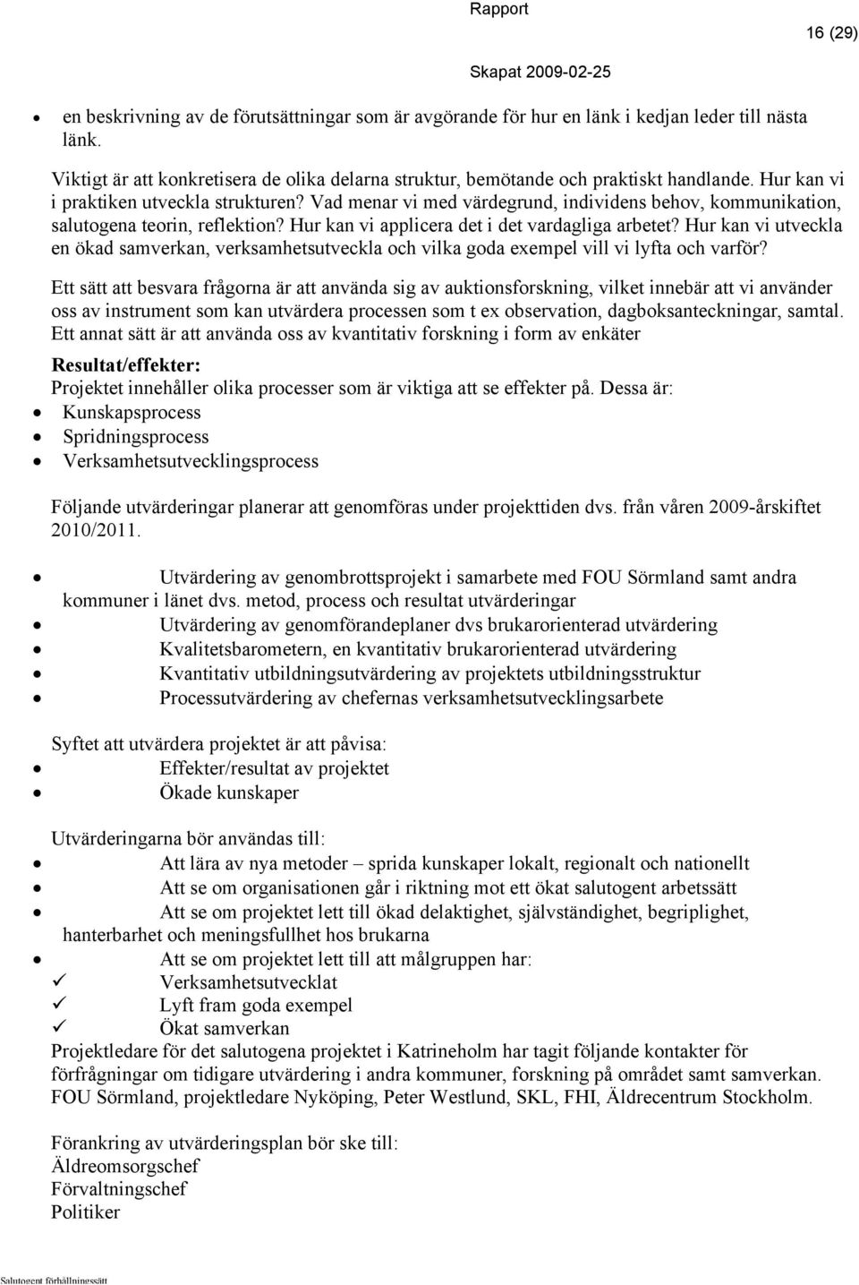 Hur kan vi utveckla en ökad samverkan, verksamhetsutveckla och vilka goda exempel vill vi lyfta och varför?