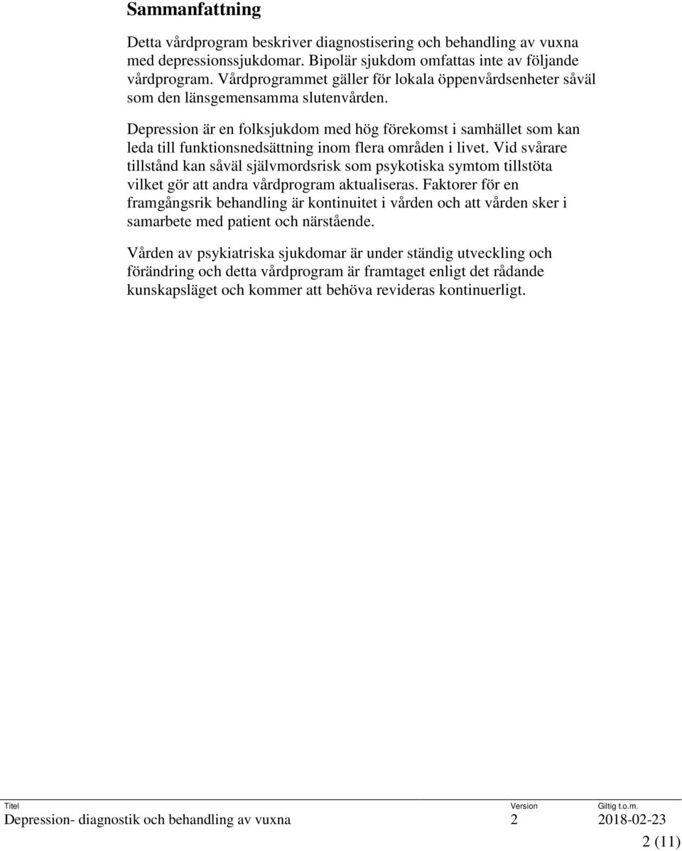 Depression är en folksjukdom med hög förekomst i samhället som kan leda till funktionsnedsättning inom flera områden i livet.