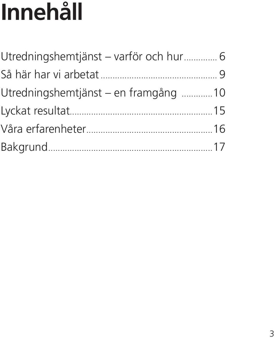 .. 9 Utredningshemtjänst en framgång.