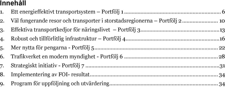 Effektiva transprtkedjr för näringslivet Prtfölj 3... 13 4. Rbust ch tillförlitlig infrastruktur Prtfölj 4...16 5.