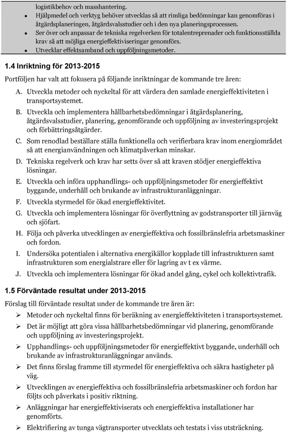 4 Inriktning för 2013-2015 Prtföljen har valt att fkusera på följande inriktningar de kmmande tre åren: A.