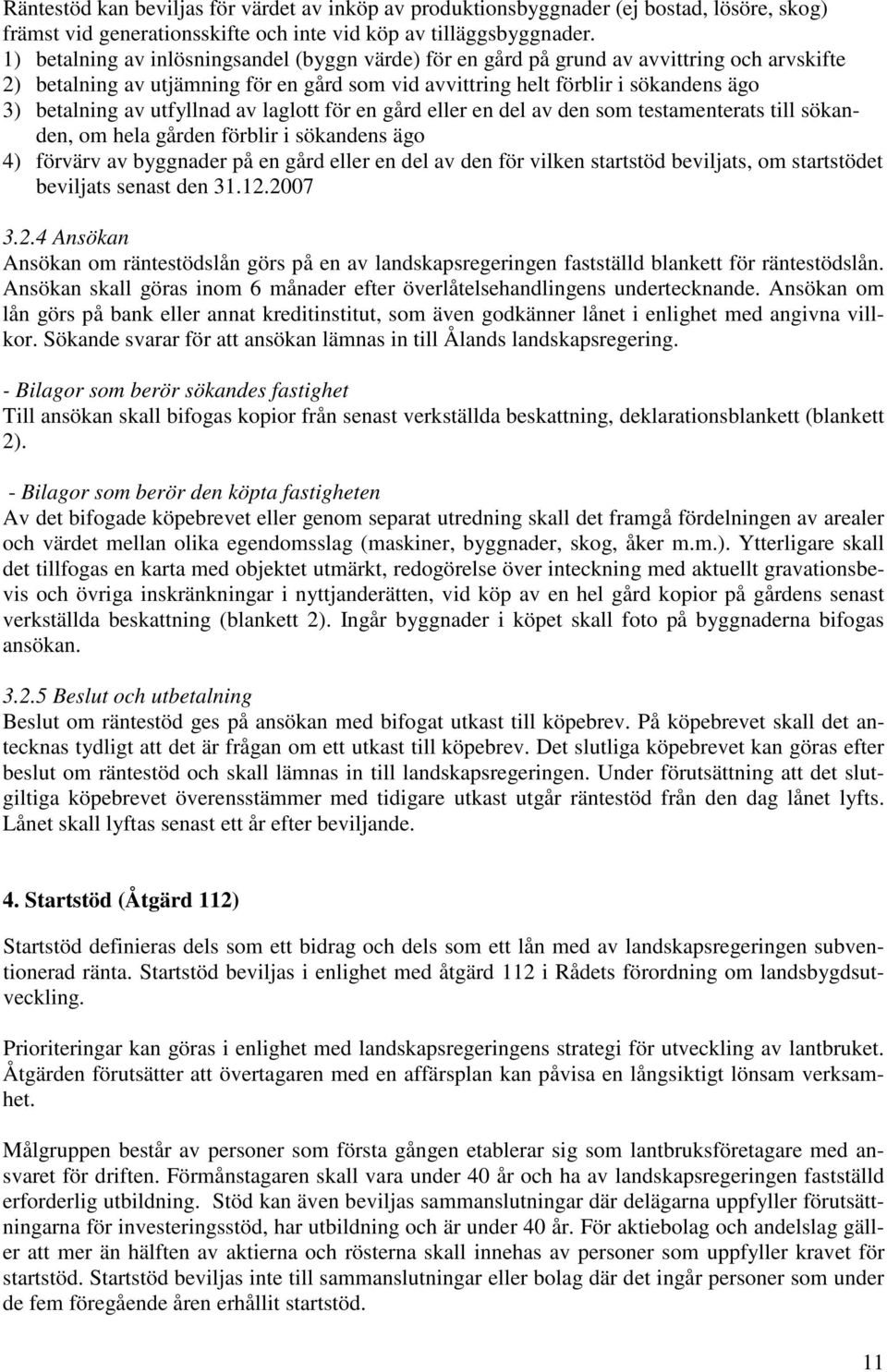 utfyllnad av laglott för en gård eller en del av den som testamenterats till sökanden, om hela gården förblir i sökandens ägo 4) förvärv av byggnader på en gård eller en del av den för vilken