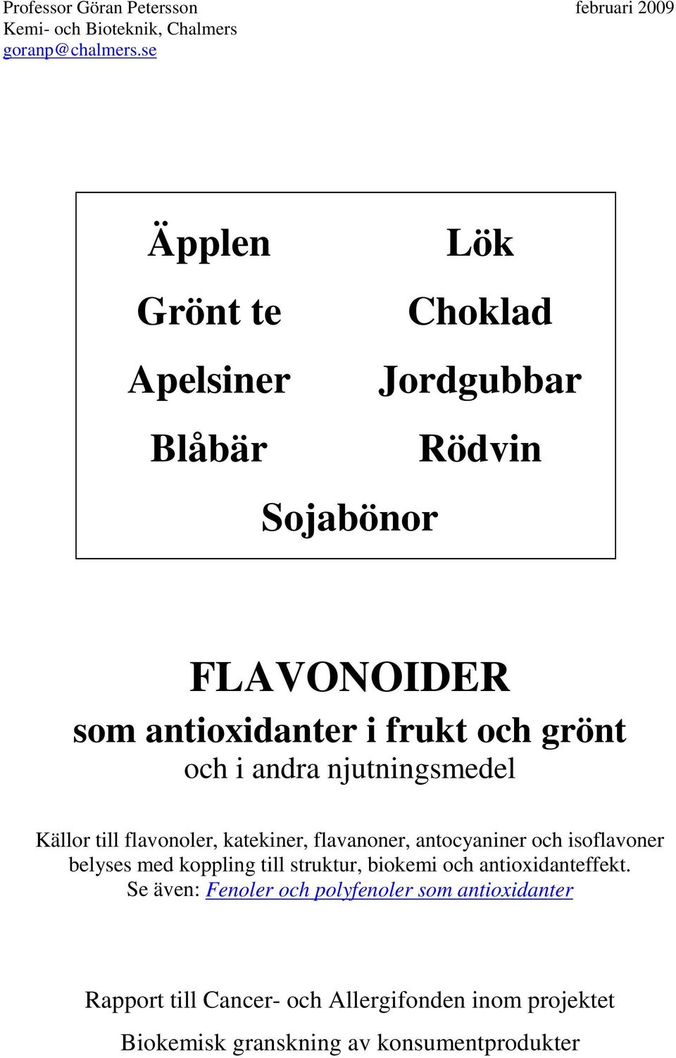 andra njutningsmedel Källor till flavonoler, katekiner, flavanoner, antocyaniner och isoflavoner belyses med koppling till