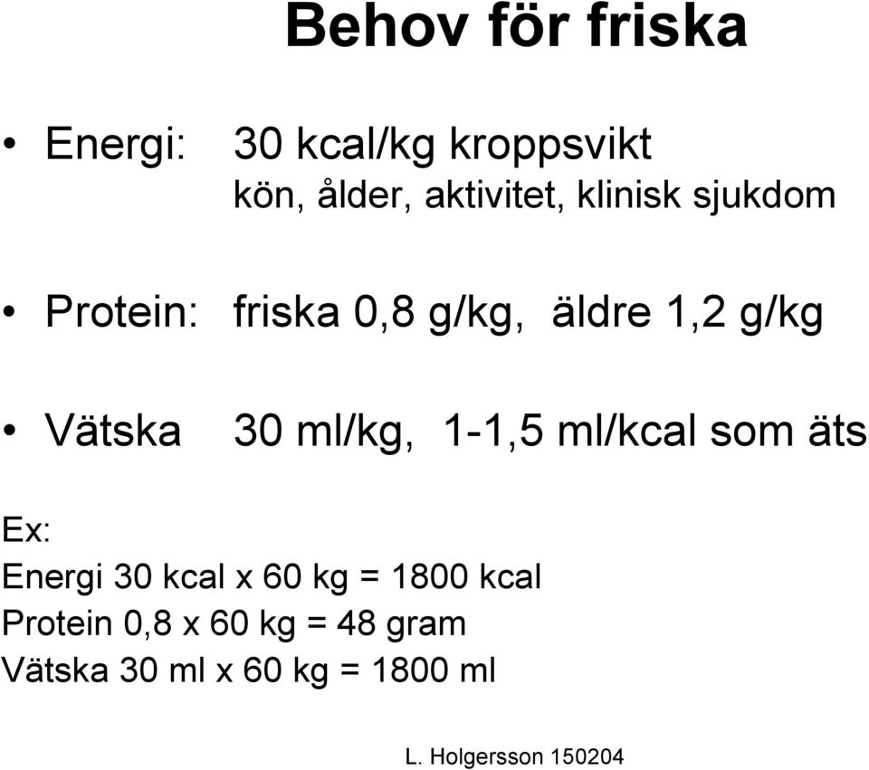 g/kg Vätska 30 ml/kg, 1-1,5 ml/kcal som äts Ex: Energi 30 kcal x