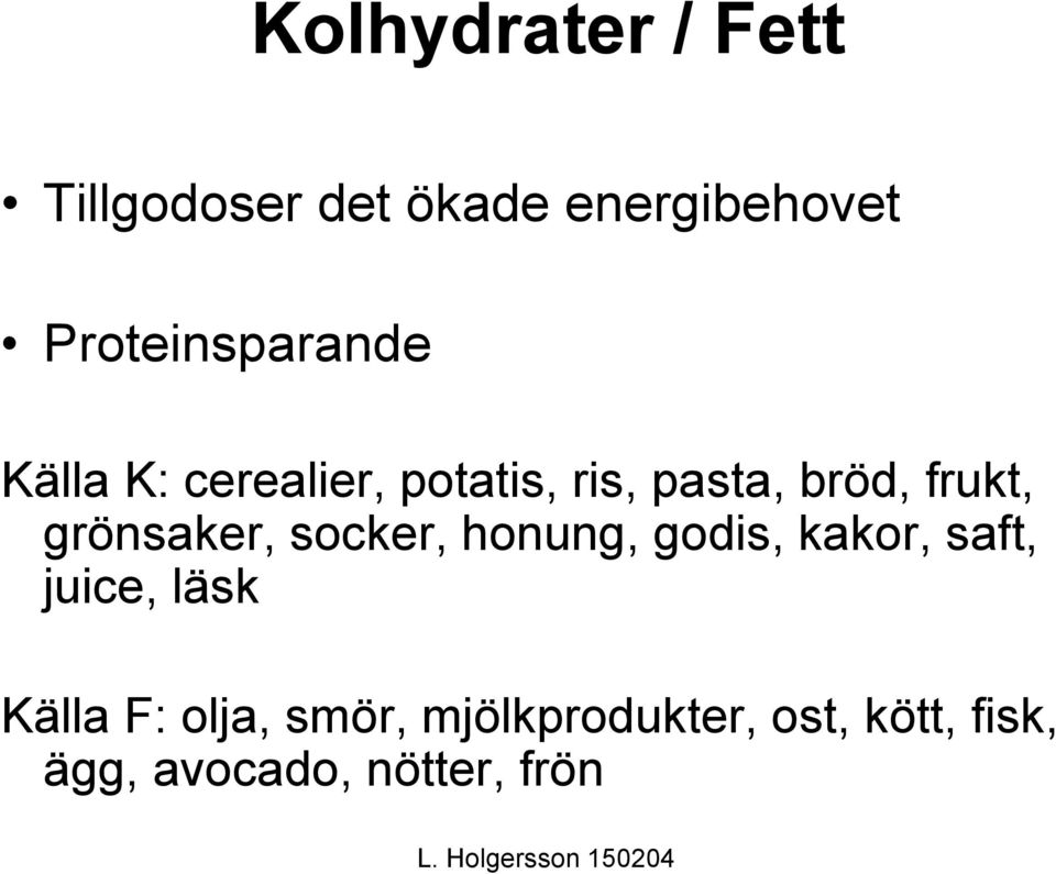 frukt, grönsaker, socker, honung, godis, kakor, saft, juice, läsk