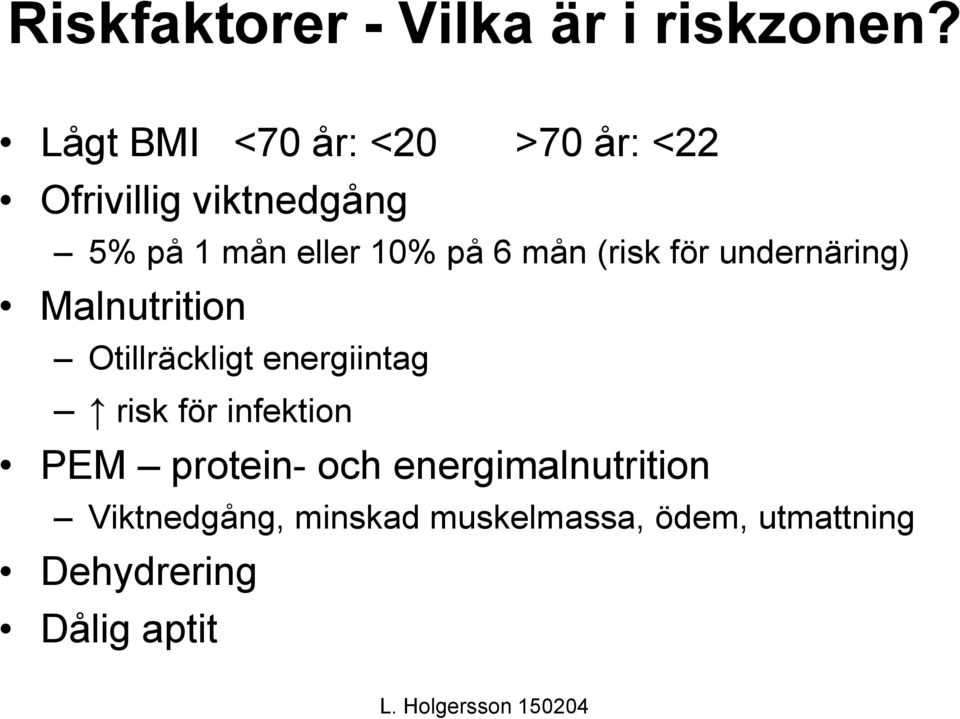 på 6 mån (risk för undernäring) Malnutrition Otillräckligt energiintag risk