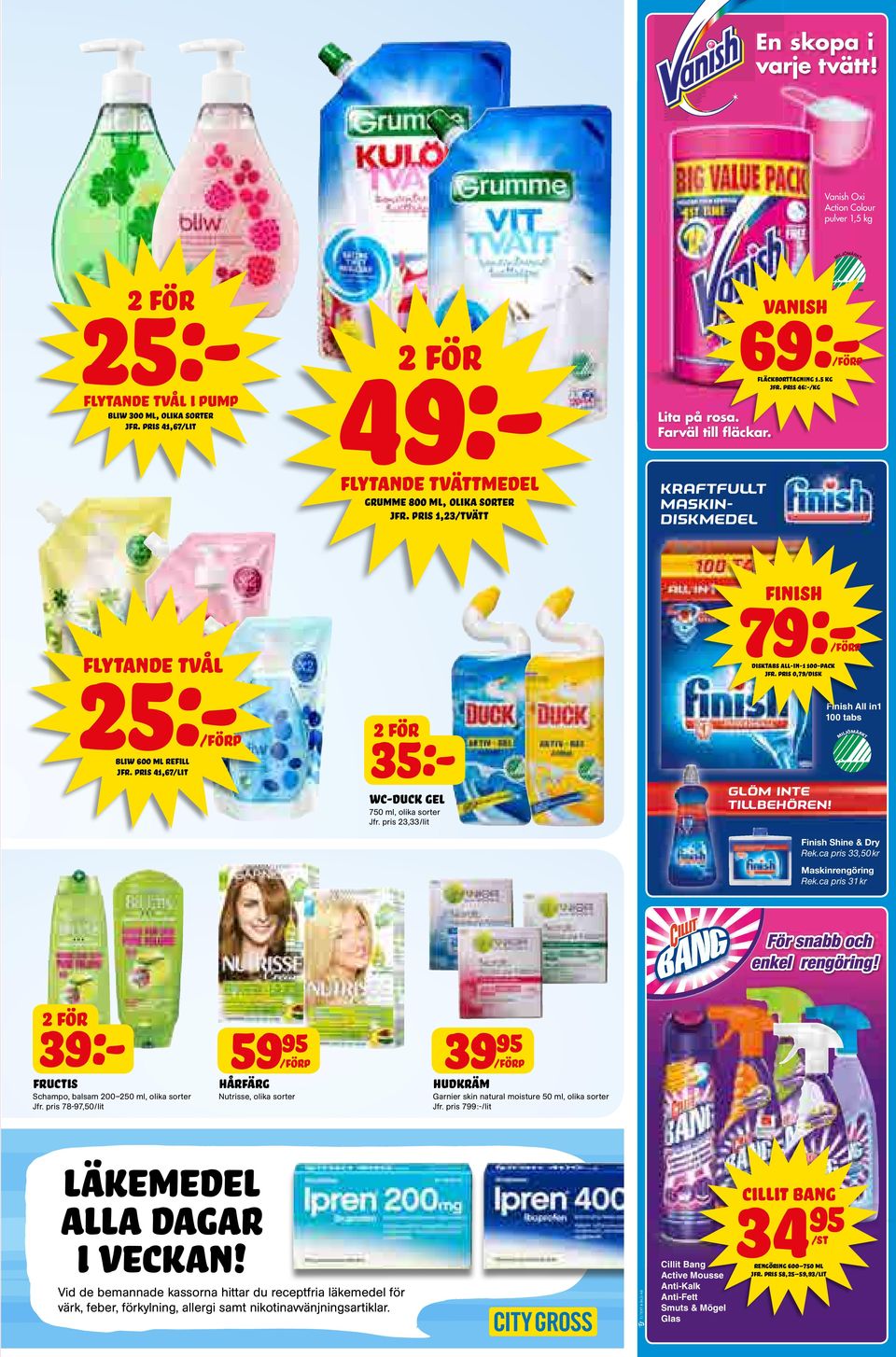 pris 41,67/lit Finish KraftfuLLt MASKINdiskmedel 49:- 25:- 25:- flytande tvål Bliw 600 ml refill 35:- Wc-duck gel 750 ml, olika sorter Jfr. pris 23,33/lit 79:- disktabs all-in-1 100-pack jfr.