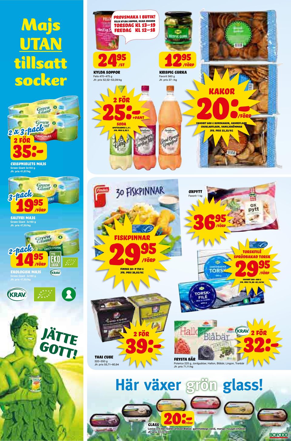 PRIS 8,93/L +pant 12 /FÖRP krispig gurka Favorit 560 g Jfr. pris 37:- chokladflarn, vaniljdrömmar jfr. PRIS 33,33/KG 3-pack 19 /FÖRP saltfri majs Green Giant 3x160 g Jfr.