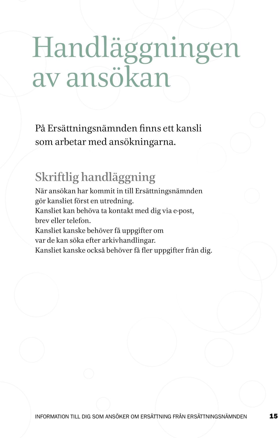 utredning. Kansliet kan behöva ta kontakt med dig via e-post, brev eller telefon.