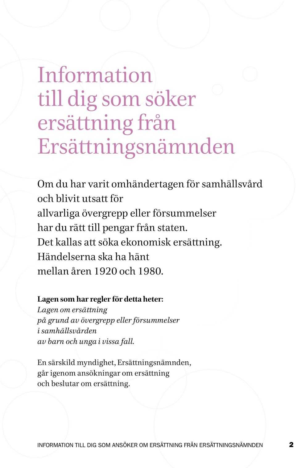 Händelserna ska ha hänt mellan åren 1920 och 1980.
