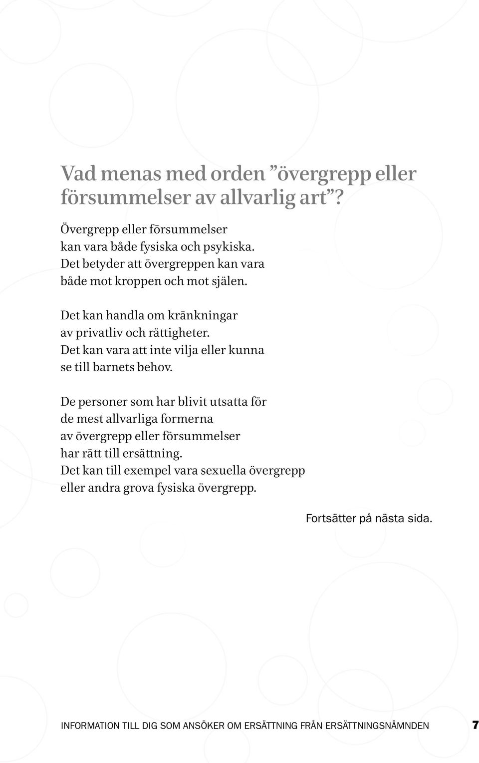 Det kan vara att inte vilja eller kunna se till barnets behov.