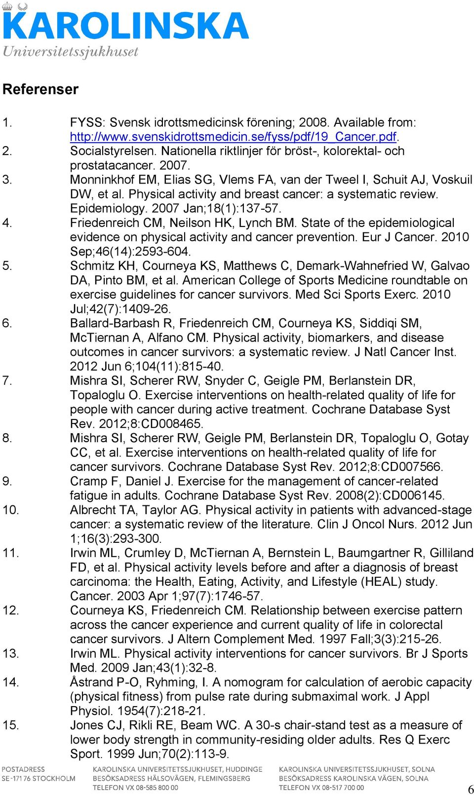 Physical activity and breast cancer: a systematic review. Epidemiology. 2007 Jan;18(1):137-57. 4. Friedenreich CM, Neilson HK, Lynch BM.