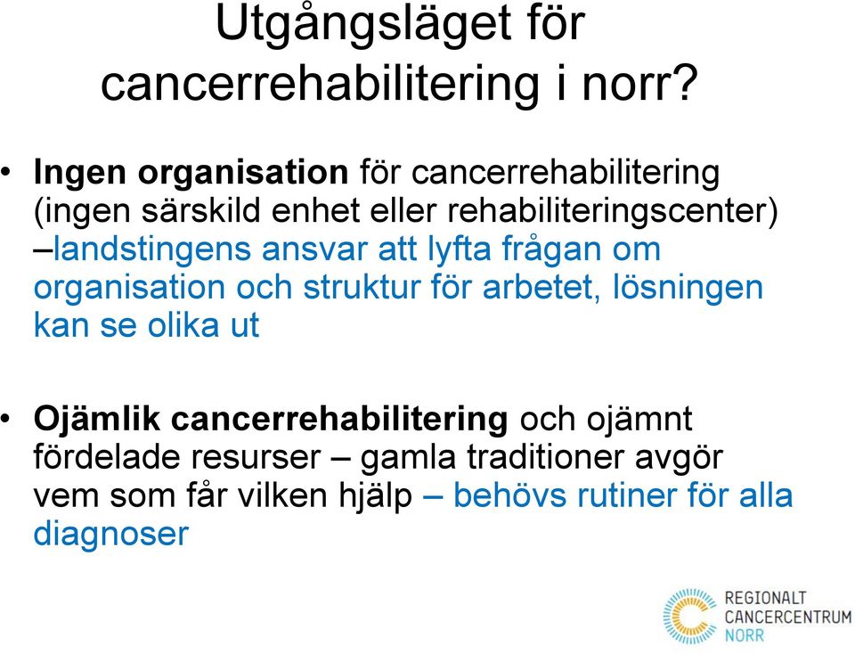 landstingens ansvar att lyfta frågan om organisation och struktur för arbetet, lösningen kan se