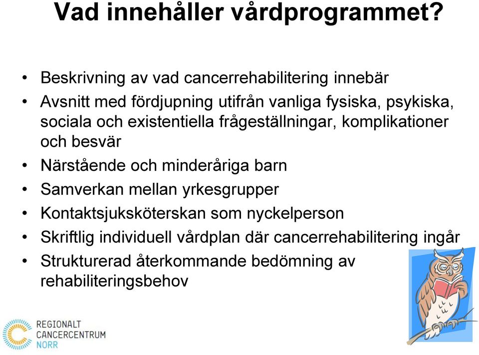 sociala och existentiella frågeställningar, komplikationer och besvär Närstående och minderåriga barn