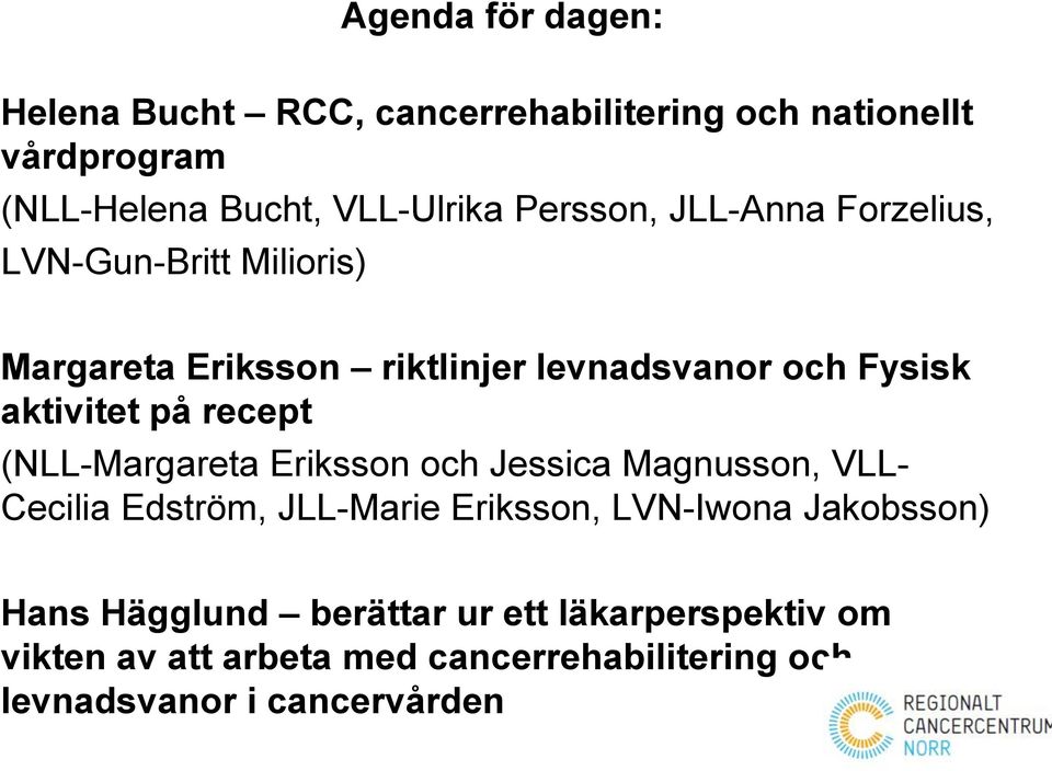 recept (NLL-Margareta Eriksson och Jessica Magnusson, VLL- Cecilia Edström, JLL-Marie Eriksson, LVN-Iwona Jakobsson)