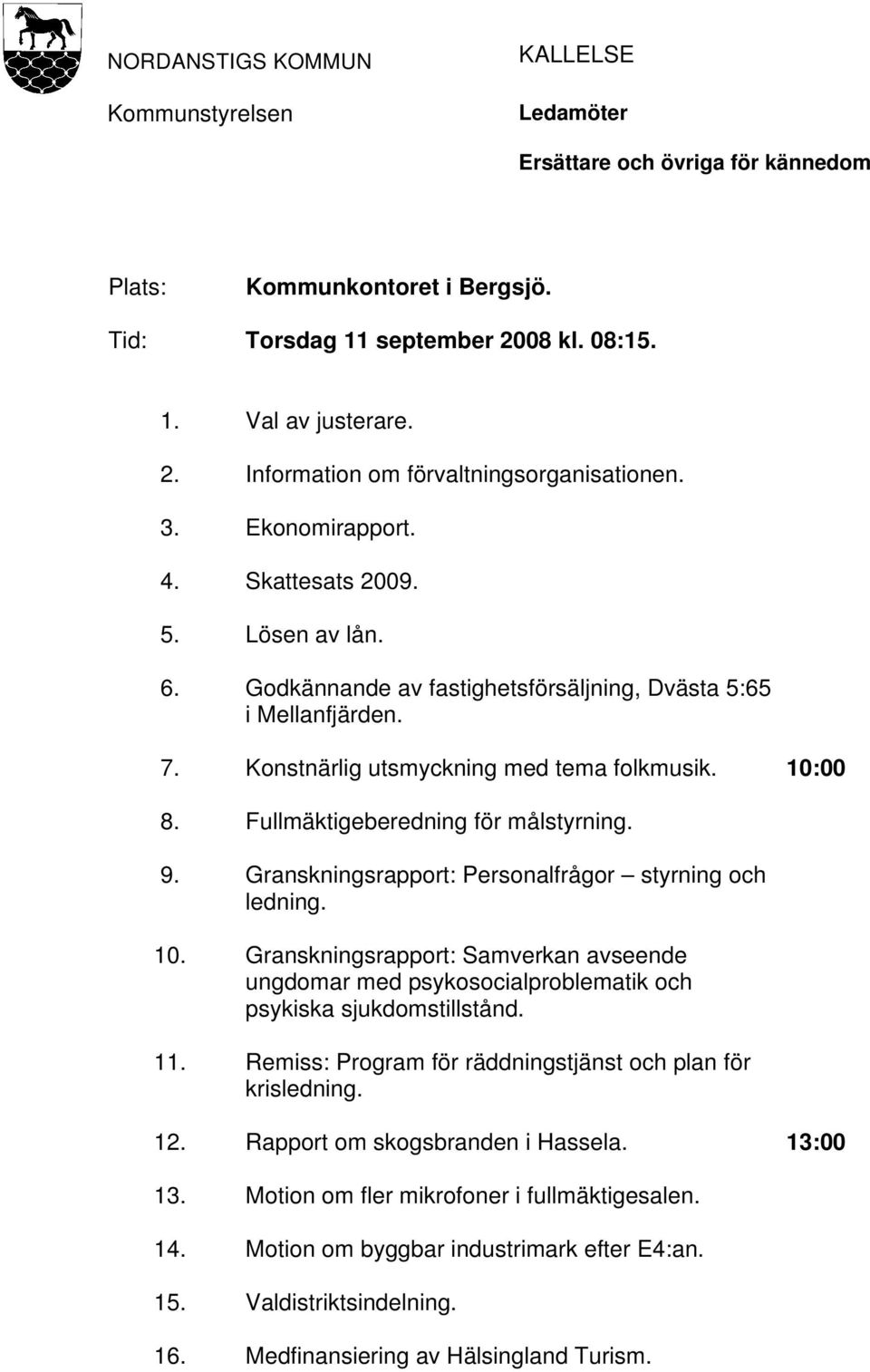 Fullmäktigeberedning för målstyrning. 9. Granskningsrapport: Personalfrågor styrning och ledning. 10.