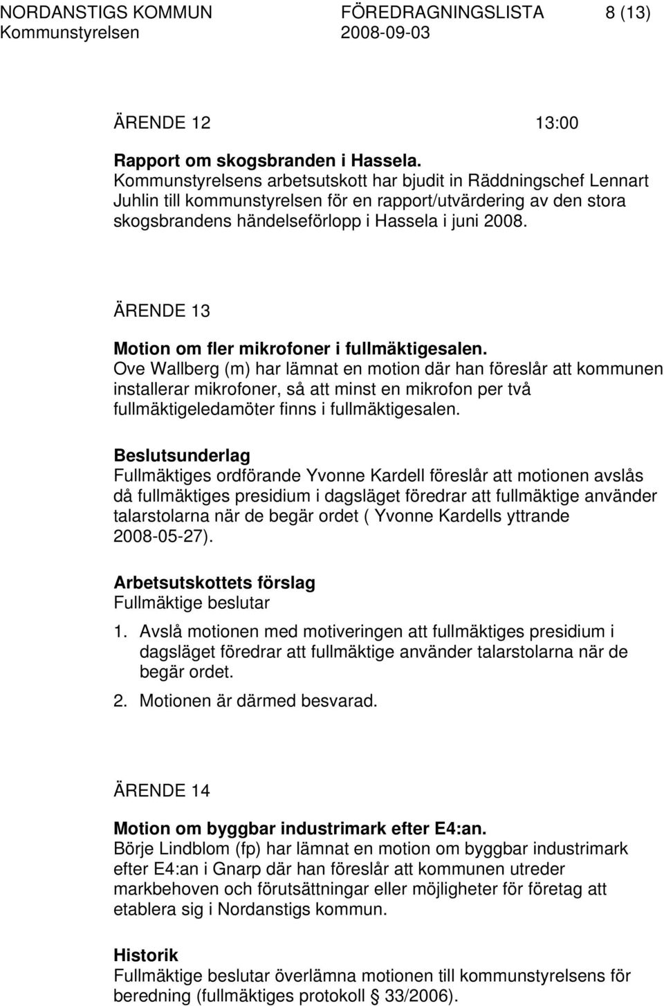 ÄRENDE 13 Motion om fler mikrofoner i fullmäktigesalen.