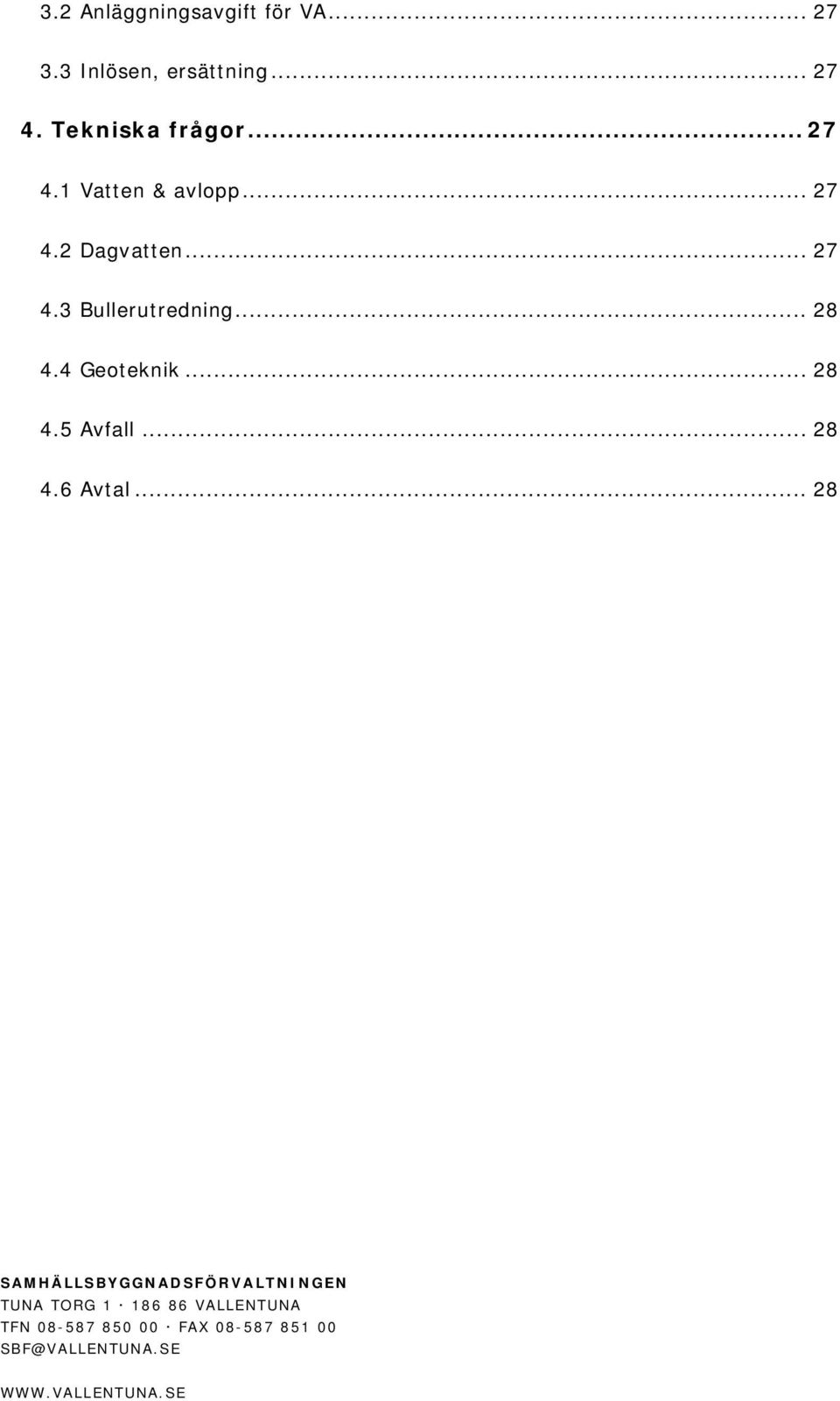 4 Geoteknik... 28 4.5 Avfall... 28 4.6 Avtal.