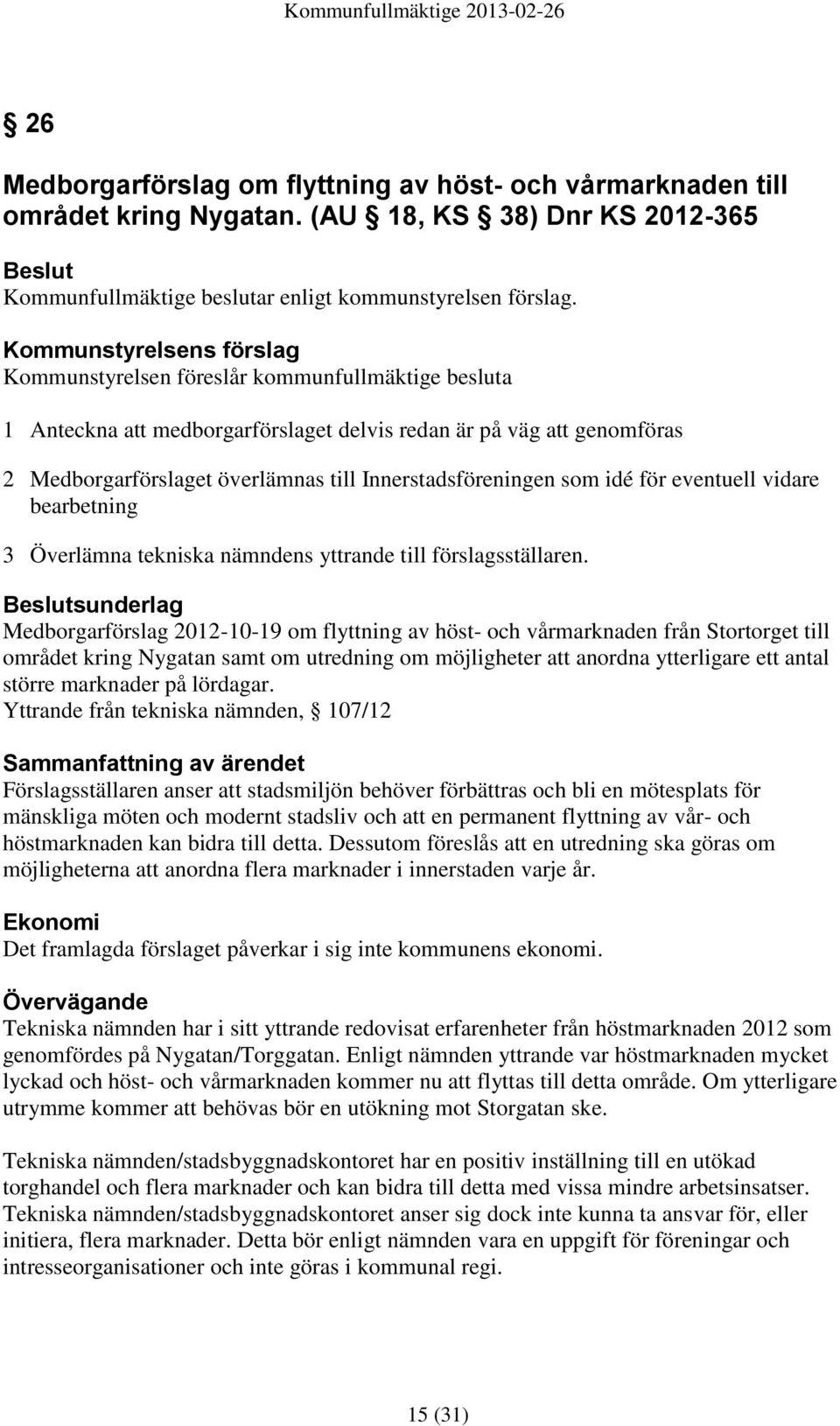 Innerstadsföreningen som idé för eventuell vidare bearbetning 3 Överlämna tekniska nämndens yttrande till förslagsställaren.