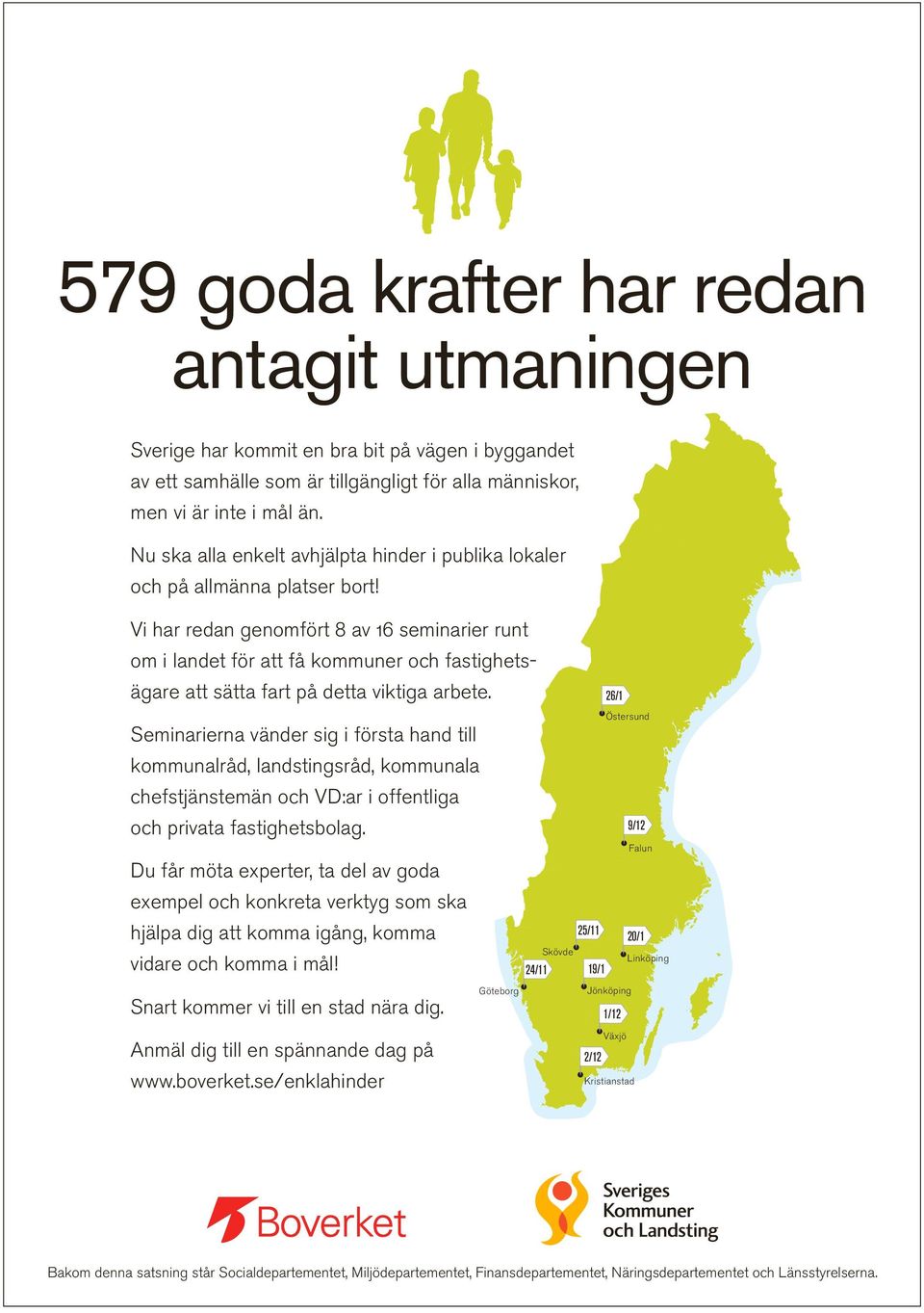 Vi har redan genomfört 8 av 16 seminarier runt om i landet för att få kommuner och fastighets- ägare att sätta fart på detta viktiga arbete.