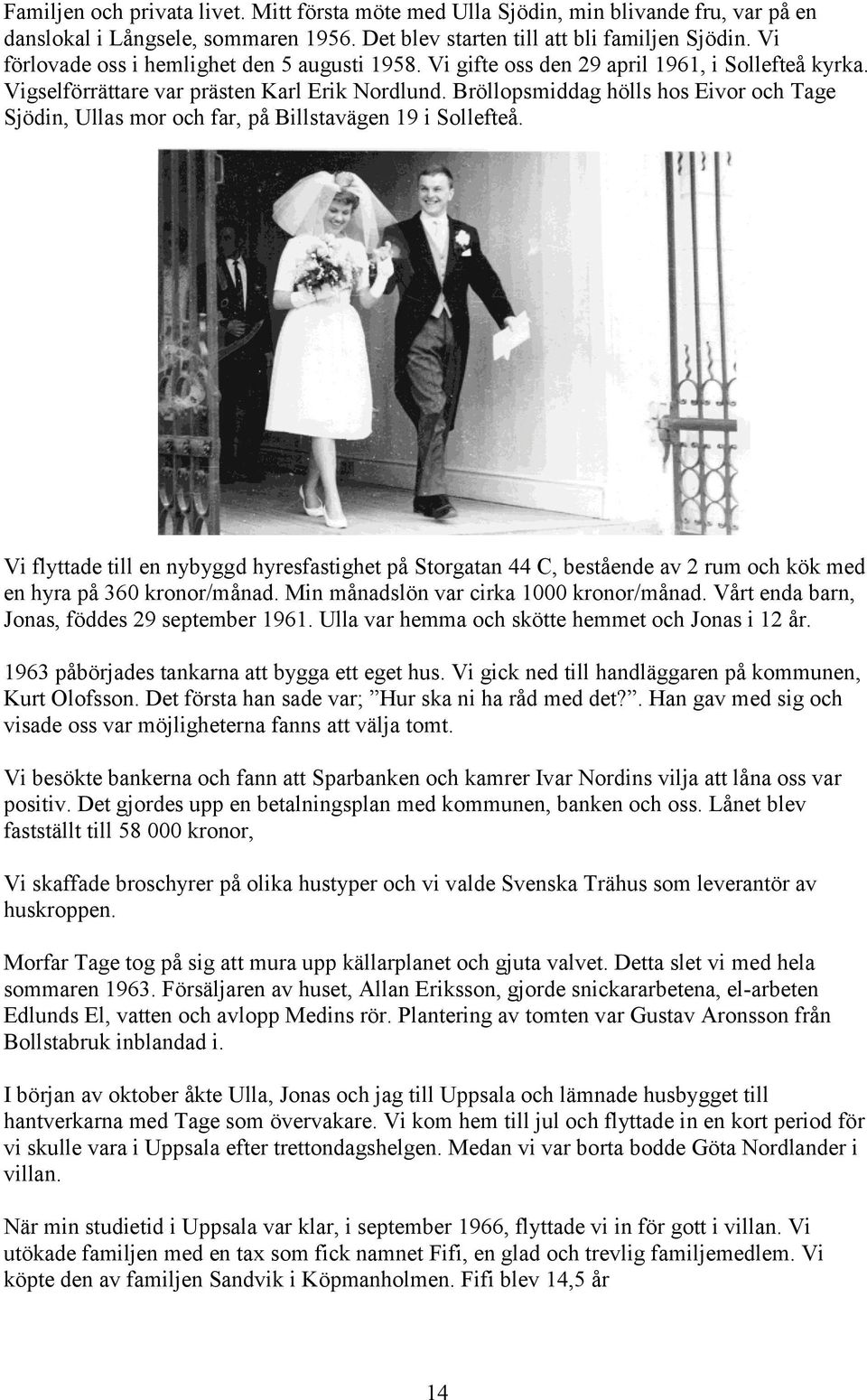 Bröllopsmiddag hölls hos Eivor och Tage Sjödin, Ullas mor och far, på Billstavägen 19 i Sollefteå.