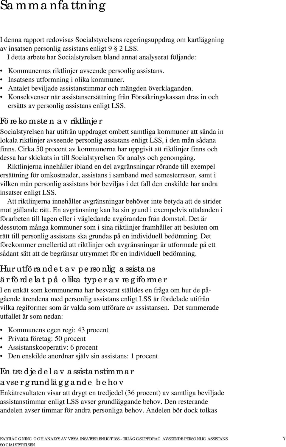 Antalet beviljade assistanstimmar och mängden överklaganden. Konsekvenser när assistansersättning från Försäkringskassan dras in och ersätts av personlig assistans enligt LSS.