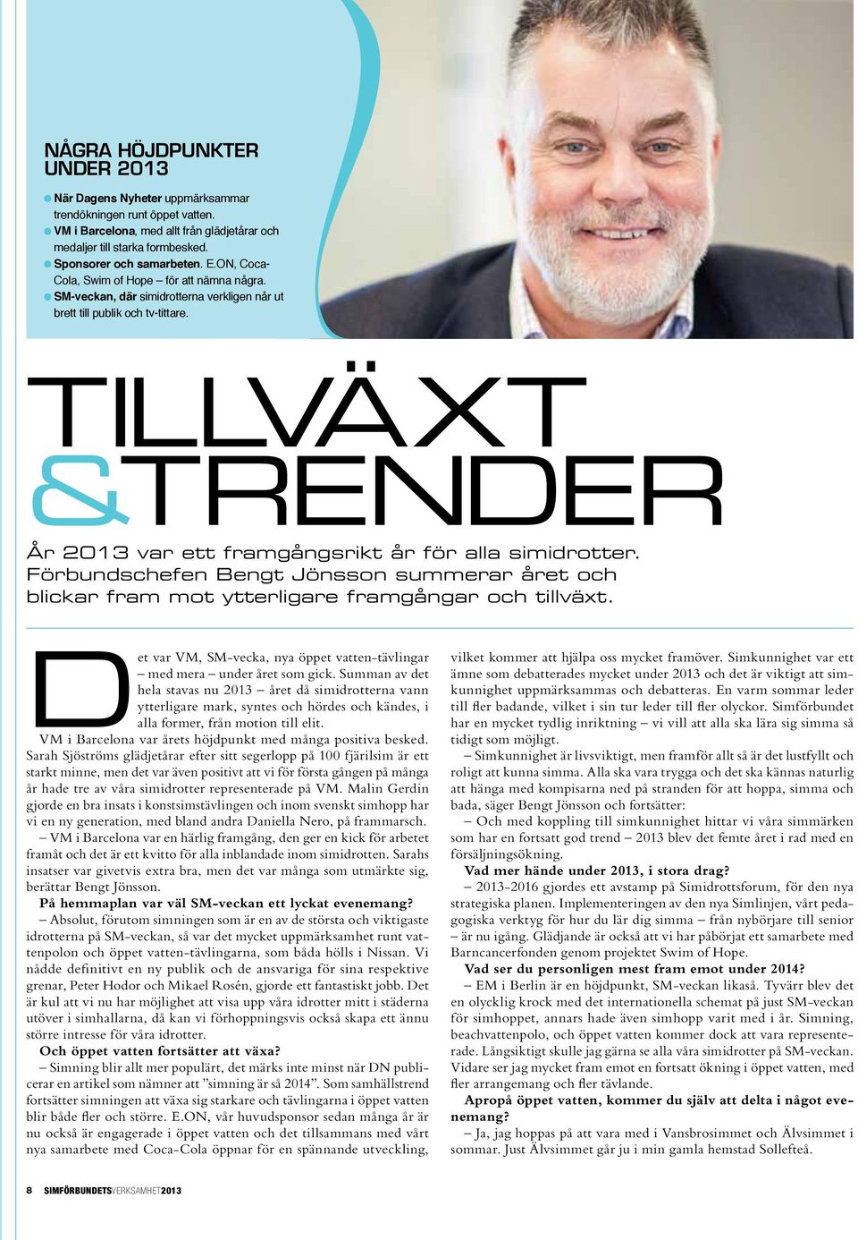 tillvä xt &trender År 2013 var ett framgångsrikt år för alla simidrotter. Förbundschefen Bengt Jönsson summerar året och blickar fram mot ytterligare framgångar och tillväxt.