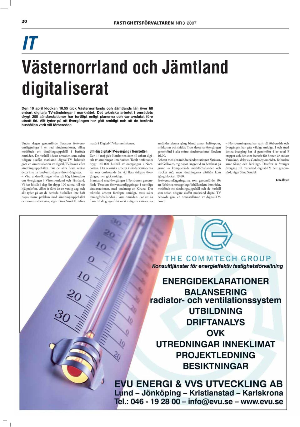 Det tekniska arbetet i områdets drygt 200 sändarstationer har fortlöpt enligt planerna och var avslutat före utsatt tid.