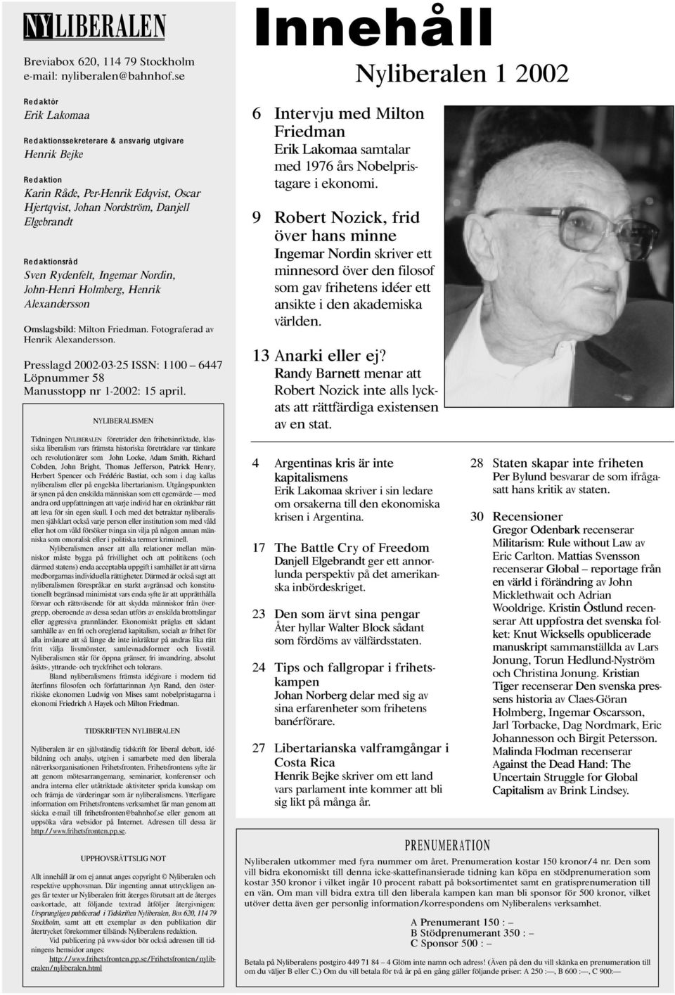 Rydenfelt, Ingemar Nordin, John-Henri Holmberg, Henrik Alexandersson Omslagsbild: Milton Friedman. Fotograferad av Henrik Alexandersson.