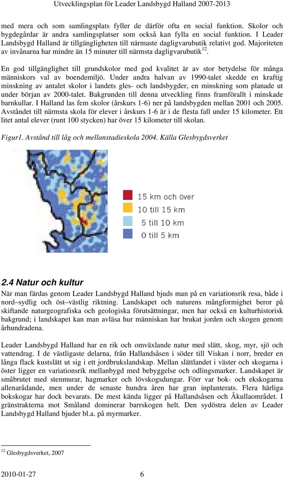 En go tillgänglighet till grunskolor me go kvalitet är av stor betyelse ör många människors val av boenemiljö.