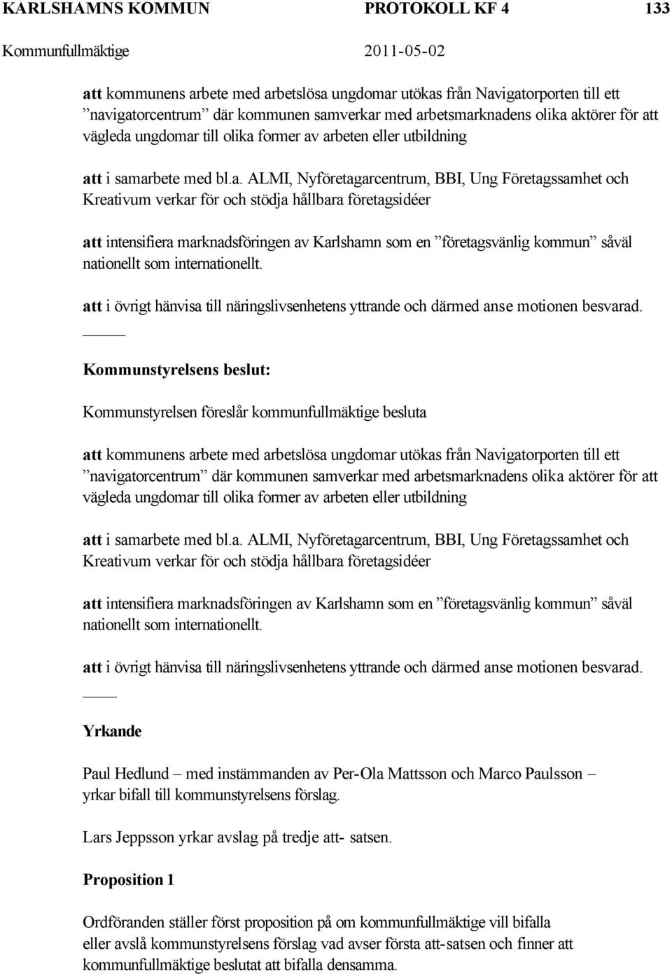 företagsidéer att intensifiera marknadsföringen av Karlshamn som en företagsvänlig kommun såväl nationellt som internationellt.