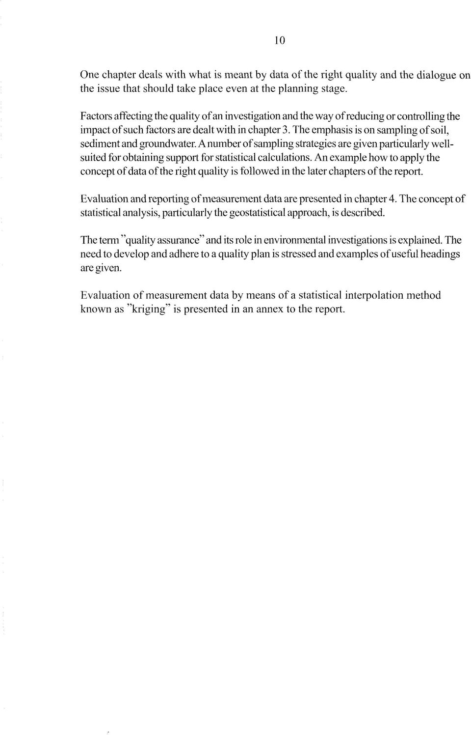 The emphasis is on sampling of soil, sediment and groundwater. Anumber of sampling strategies are given particularly wellsuited for obtaining support for statistical calculations.