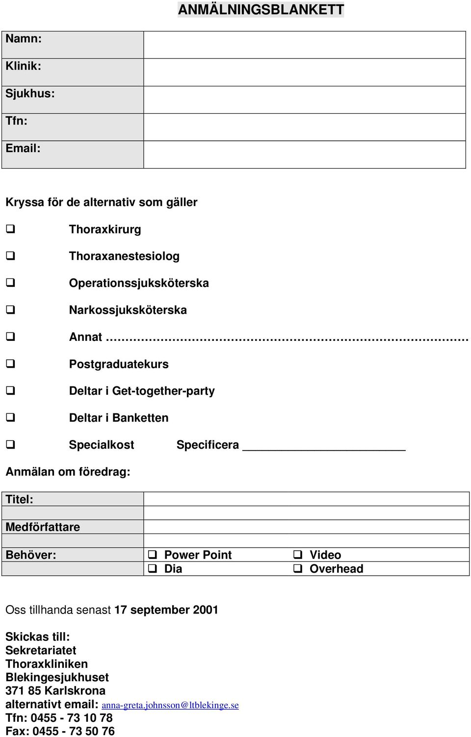 Anmälan om föredrag: Titel: Medförfattare Behöver: Power Point Video Dia Overhead Oss tillhanda senast 17 september 2001 Skickas till: