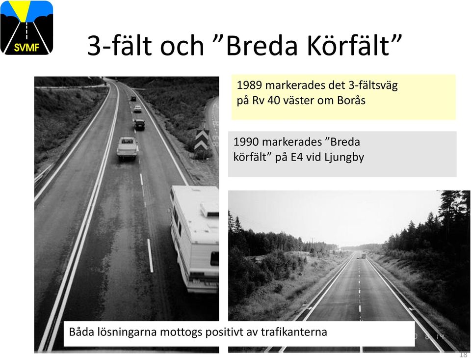 markerades Breda körfält på E4 vid Ljungby