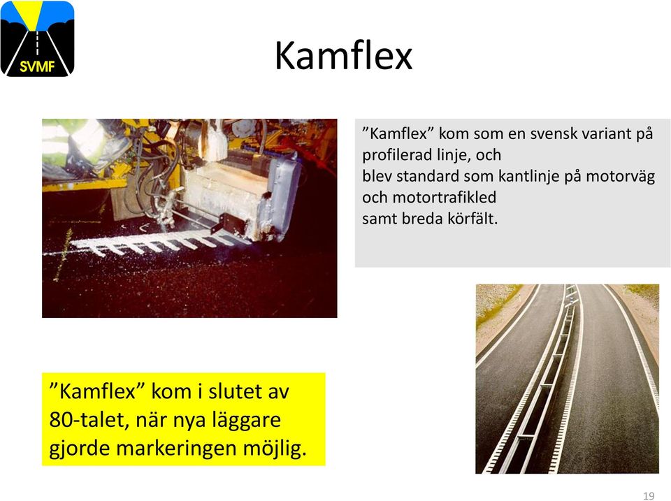 motortrafikled samt breda körfält.