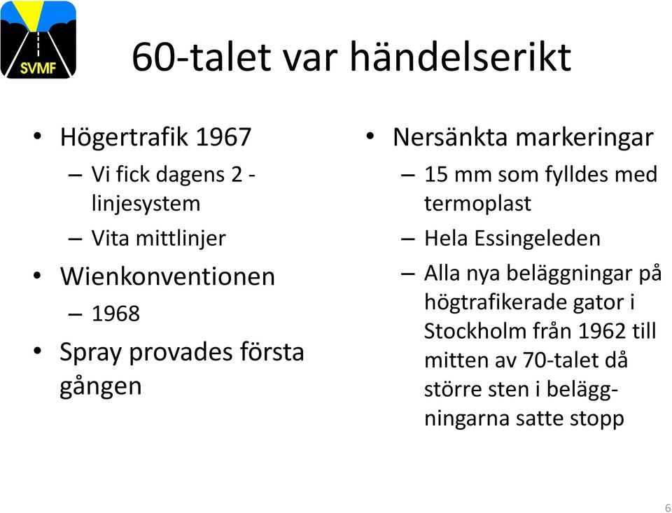 mm som fylldes med termoplast Hela Essingeleden Alla nya beläggningar på högtrafikerade