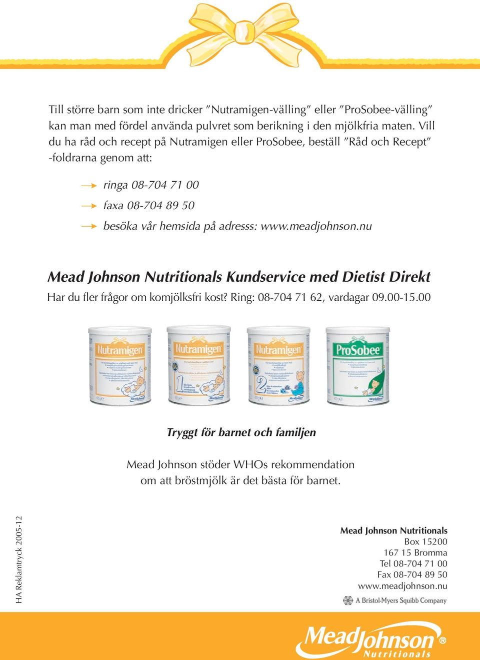 meadjohnson.nu Mead Johnson Nutritionals Kundservice med Dietist Direkt Har du fler frågor om komjölksfri kost? Ring: 08-704 71 62, vardagar 09.00-15.