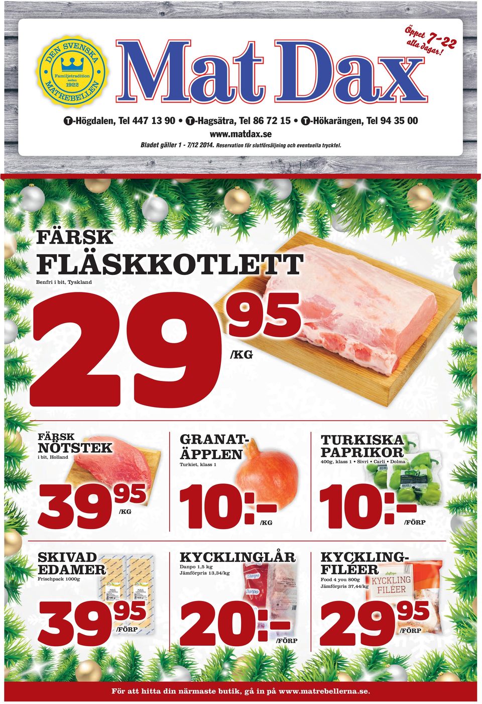 FÄRSK 29 FLÄSKKOTLETT Benfri i bit, Tyskland /KG GRANATÄPPLEN FÄRSK NÖTSTEK i bit, Holland 39 TURKISKA PAPRIKOR 400g,