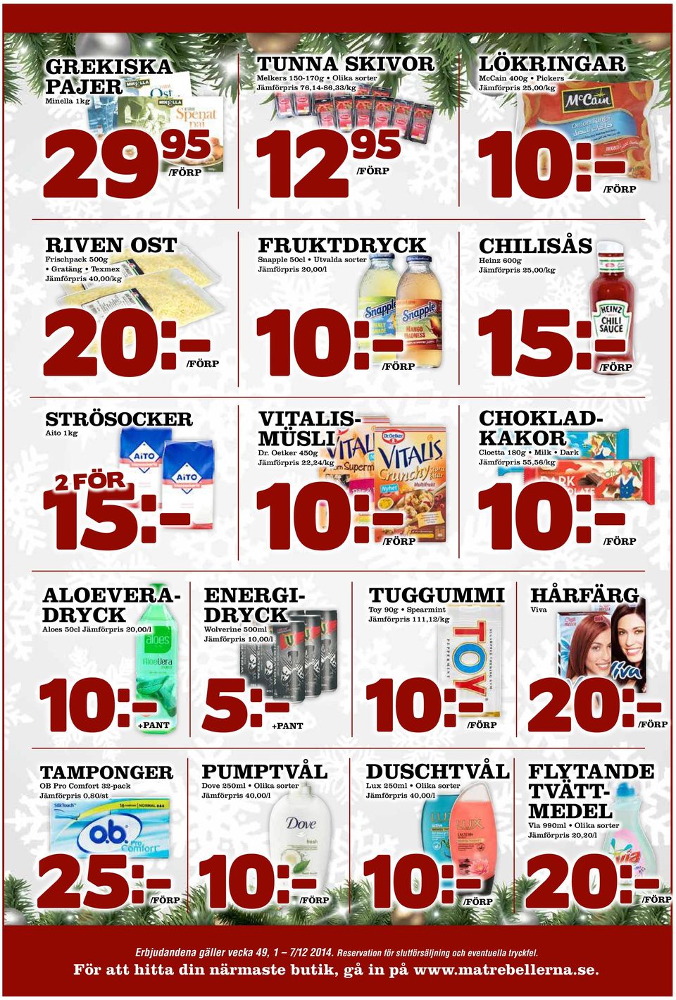 Oetker 450g Jämförpris 22,24/kg 20:- 20:- 15:- 10:- CHOKLAD- KAKOR Cloetta 180g Milk Dark Jämförpris 55,56/kg 10:- 15:- 10:- ALOEVERA- DRYCK Aloes 50cl Jämförpris 20,00/l ENERGI- DRYCK Wolverine