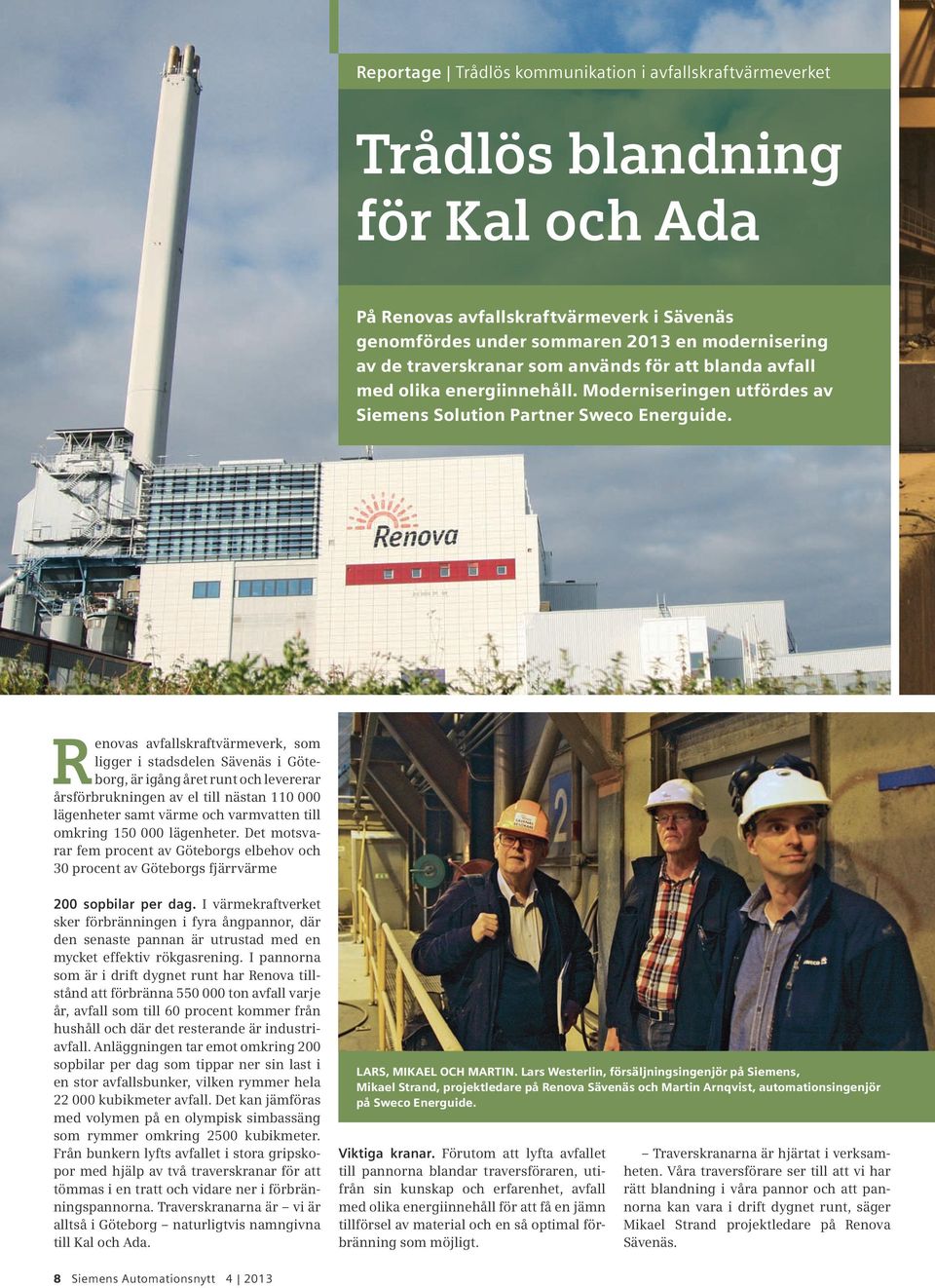 Renovas avfallskraftvärmeverk, som ligger i stadsdelen Sävenäs i Göteborg, är igång året runt och levererar årsförbrukningen av el till nästan 110 000 lägenheter samt värme och varmvatten till