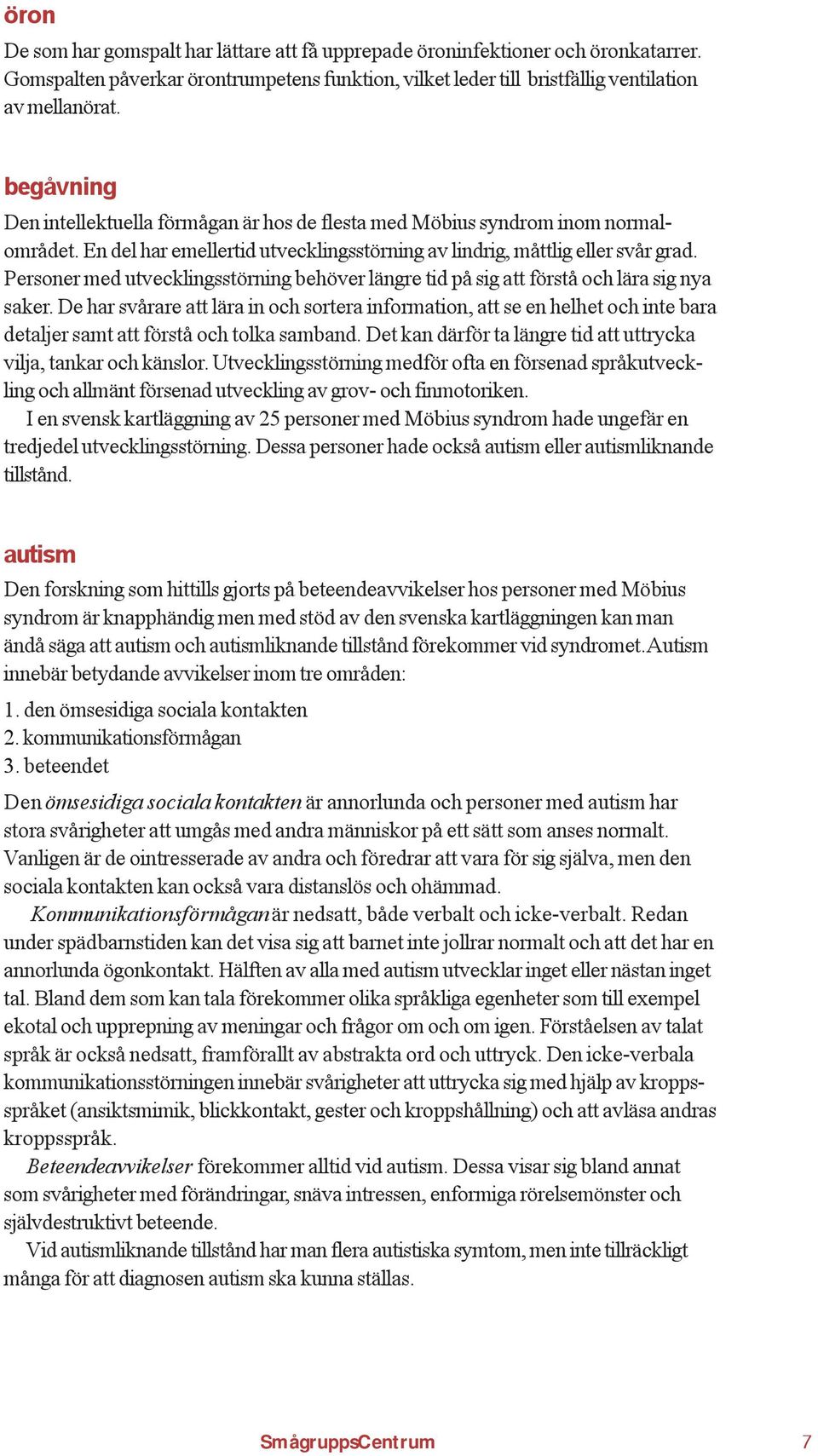 Personer med utvecklingsstörning behöver längre tid på sig att förstå och lära sig nya saker.