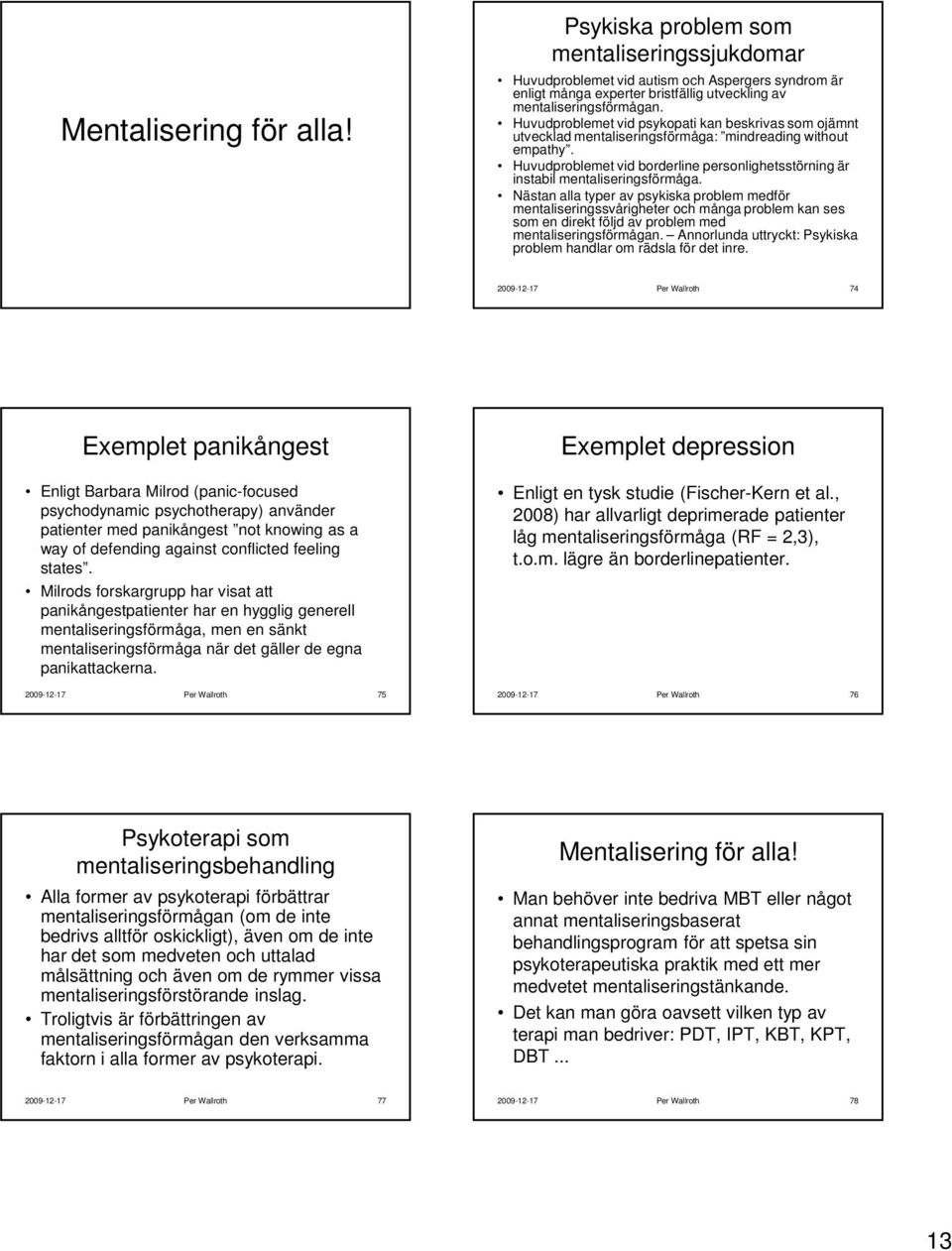 Huvudproblemet vid borderline personlighetsstörning är instabil mentaliseringsförmåga.