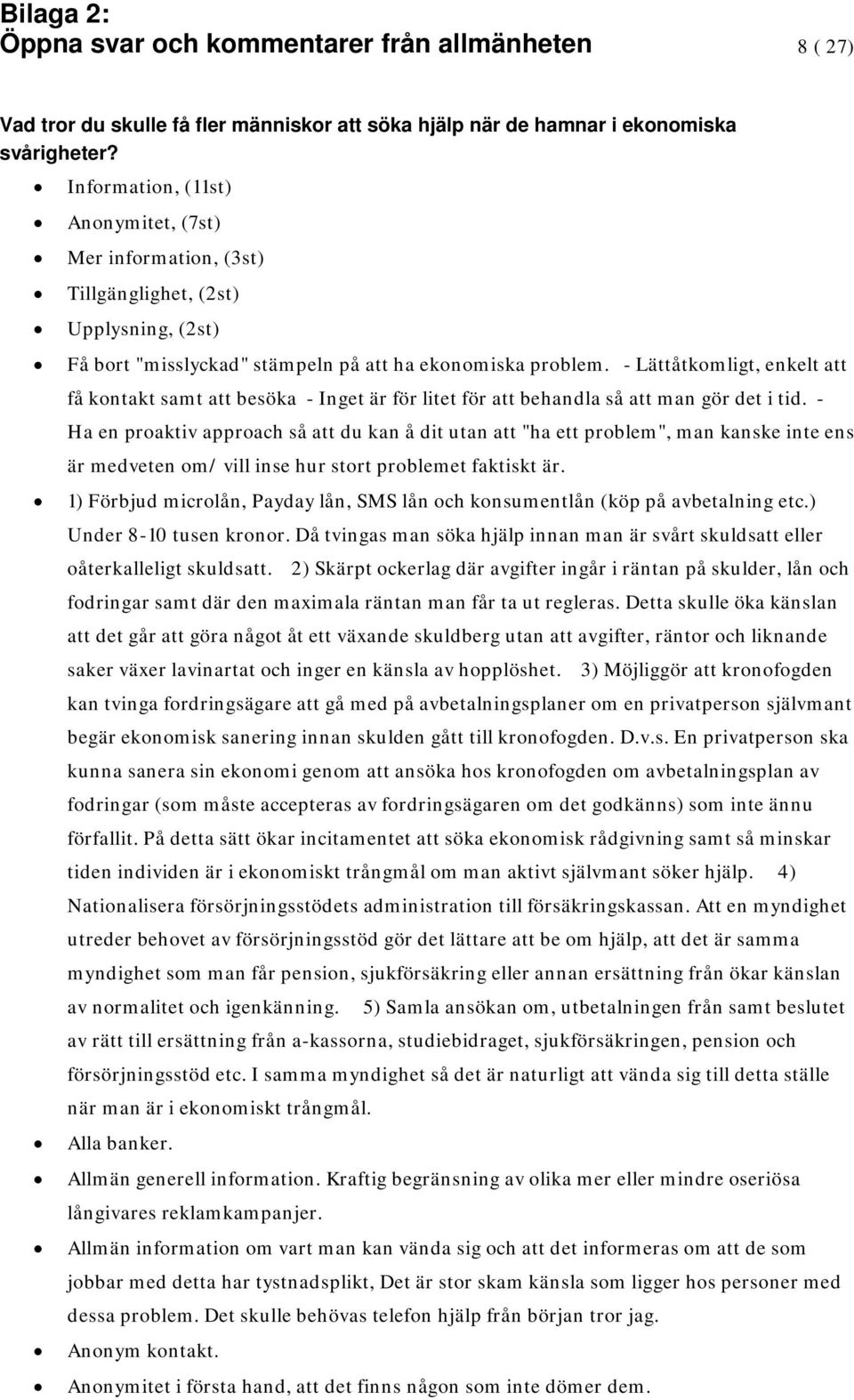 - Lättåtkomligt, enkelt att få kontakt samt att besöka - Inget är för litet för att behandla så att man gör det i tid.