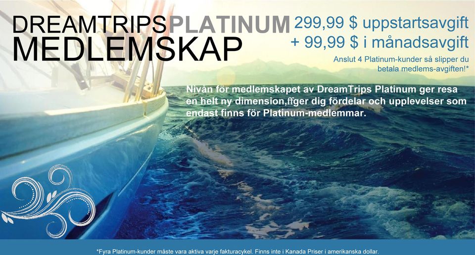 * Nivån för medlemskapet av DreamTrips Platinum ger resa en helt ny dimension,ffger dig fördelar och