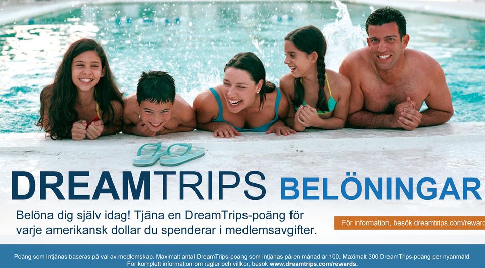 För information, besök dreamtrips.com/reward Poäng som intjänas baseras på val av medlemskap.