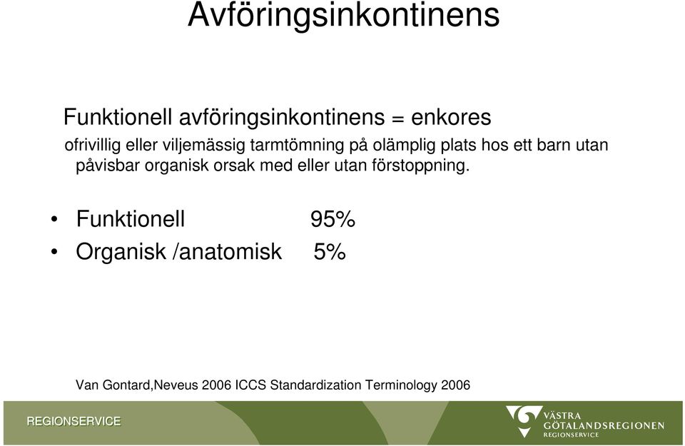 utan påvisbar organisk orsak med eller utan förstoppning.