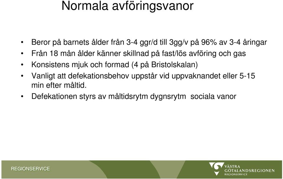 och formad (4 på Bristolskalan) Vanligt att defekationsbehov uppstår vid uppvaknandet